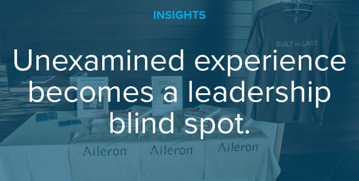 Unexamined experience becomes a leadership blind spot.